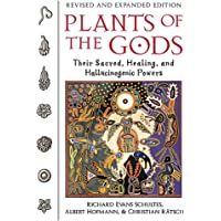 Plants of the Gods: Their Sacred Healing and Hallucinogenic Powers Revised and Expanded Second Edition